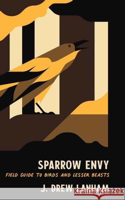 Sparrow Envy: Field Guide to Birds and Lesser Beasts J. Drew Lanham 9781938235818 Hub City Press - książka