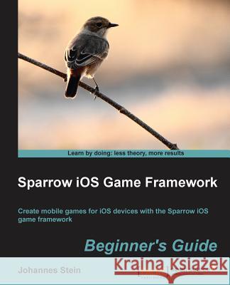 Sparrow IOS Game Framework Beginner's Guide Johannes Stein   9781782161509 Packt Publishing - książka