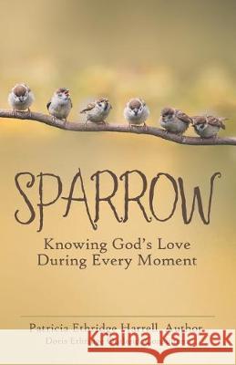 Sparrow: Knowing God's Love During Every Moment Patricia Ethridge Harrell Doris Ethridge Outland 9781973669425 WestBow Press - książka