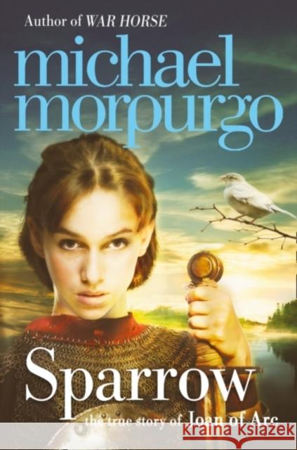 Sparrow: The Story of Joan of ARC Michael Morpurgo 9780007465958 HarperCollins Publishers - książka