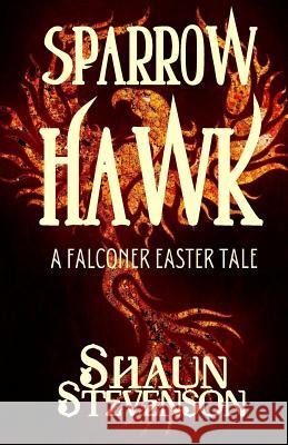 Sparrowhawk: An Easter Falconry Tale Shaun Stevenson 9780692672020 Shaun Stevenson - książka