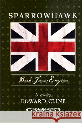 Sparrowhawk: Book Four, Empire: A Novel of the American Revolution Edward Cline 9781492180005 Createspace - książka