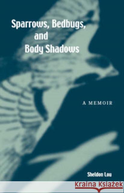 Sparrows, Bedbugs, and Body Shadows: A Memoir Sheldon Lou 9780824829032 University of Hawaii Press - książka