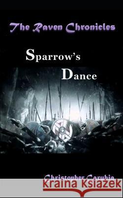 Sparrows Dance: The Raven Chronicles Christopher Carubia 9781718067943 Independently Published - książka