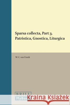 Sparsa Collecta, Part 3. Patristica, Gnostica, Liturgica W. C. Unnik 9789004062627 Brill Academic Publishers - książka