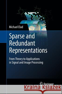 Sparse and Redundant Representations: From Theory to Applications in Signal and Image Processing Elad, Michael 9781489982452 Springer - książka