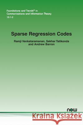 Sparse Regression Codes Ramji Venkataramanan Sekhar Tatikonda Andrew Barron 9781680835809 now publishers Inc - książka