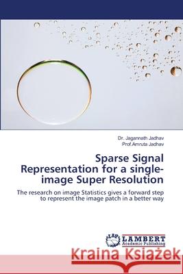 Sparse Signal Representation for a single-image Super Resolution Jagannath Jadhav Prof Amruta Jadhav 9786202803175 LAP Lambert Academic Publishing - książka