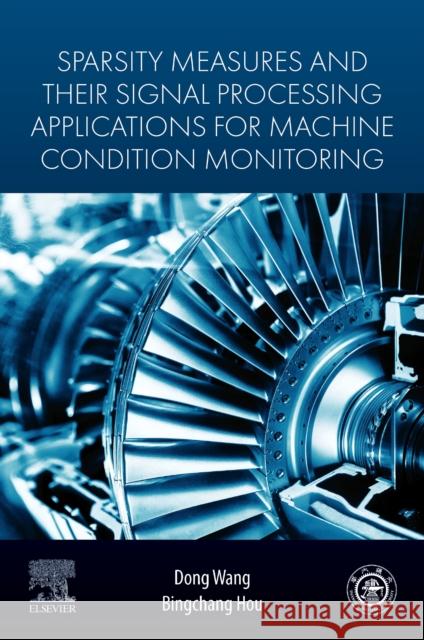 Sparsity Measures and Their Signal Processing Applications for Machine Condition Monitoring Dong Wang Bingchang Hou 9780443334863 Elsevier - Health Sciences Division - książka