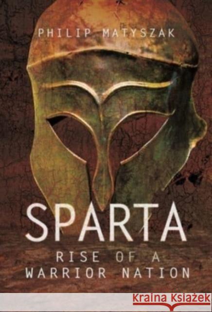 Sparta: Rise of a Warrior Nation Philip Matyszak 9781399014564 Pen & Sword Books Ltd - książka