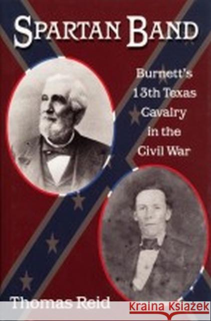 Spartan Band: Burnett's 13th Texas Cavalry in the Civil War Reid, Thomas 9781574413014 University of North Texas Press - książka