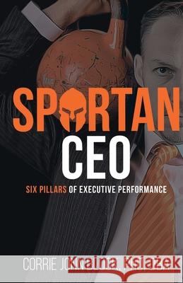Spartan CEO: Six Pillars of Executive Performance Corrie Jonn Block 9780648666387 Passionpreneur Publishing - książka
