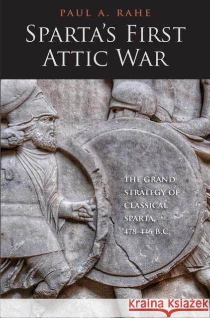 Sparta's First Attic War: The Grand Strategy of Classical Sparta, 478-446 B.C. Rahe, Paul Anthony 9780300242614 Yale University Press - książka