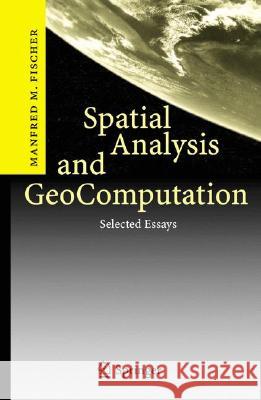 Spatial Analysis and GeoComputation: Selected Essays Manfred M. Fischer 9783540357292 Springer-Verlag Berlin and Heidelberg GmbH &  - książka