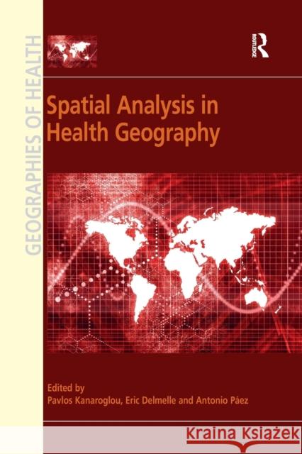 Spatial Analysis in Health Geography Pavlos Kanaroglou Eric Delmelle 9781138546615 Routledge - książka