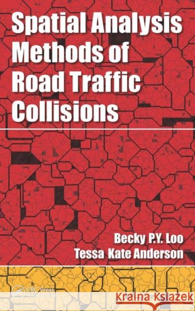 Spatial Analysis Methods of Road Traffic Collisions Becky Py Loo Tessa Anderson 9781439874127 CRC Press - książka