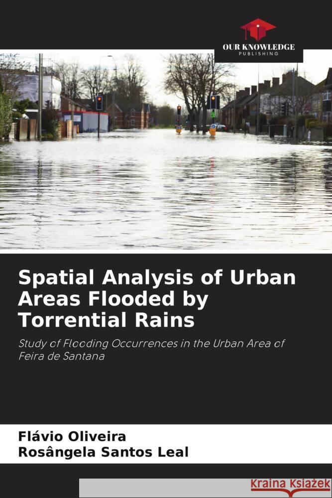 Spatial Analysis of Urban Areas Flooded by Torrential Rains Oliveira, Flávio, Santos Leal, Rosângela 9786206505358 Our Knowledge Publishing - książka