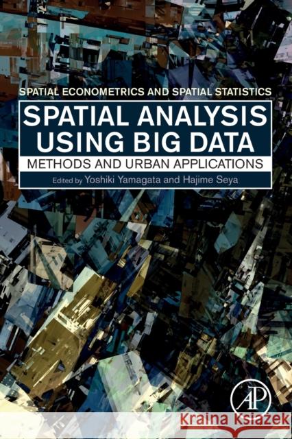 Spatial Analysis Using Big Data: Methods and Urban Applications Yamagata, Yoshiki 9780128131275 Academic Press - książka