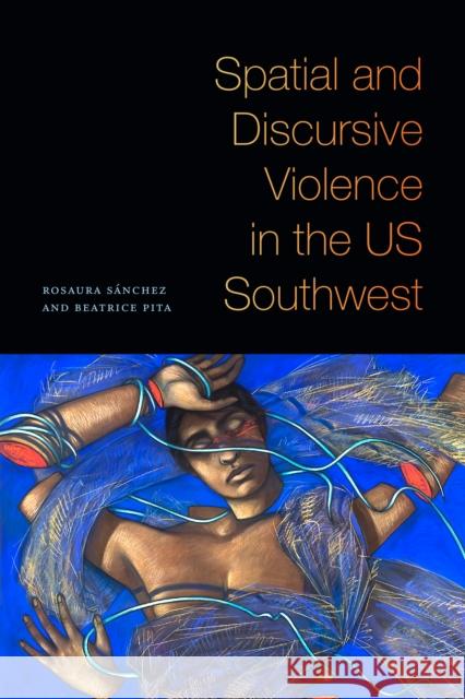 Spatial and Discursive Violence in the Us Southwest Sánchez, Rosaura 9781478011736 Duke University Press - książka