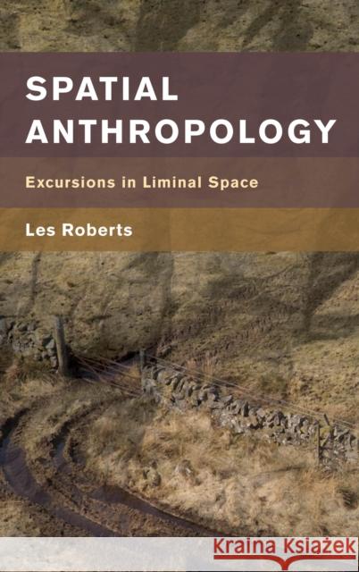 Spatial Anthropology: Excursions in Liminal Space Les Roberts 9781786606372 Rowman & Littlefield International - książka