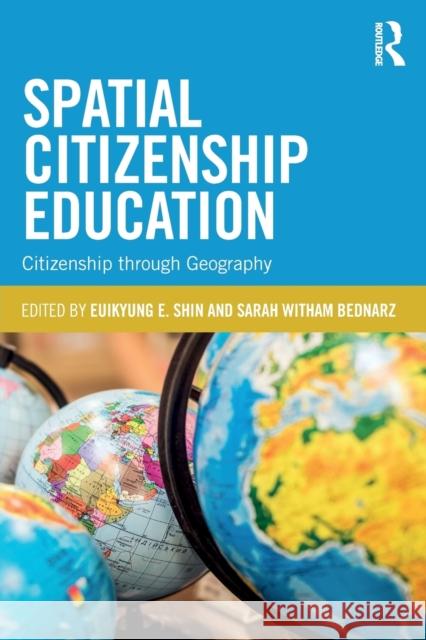 Spatial Citizenship Education: Citizenship Through Geography Euikyung Shin Sarah Bednarz 9781138056459 Routledge - książka