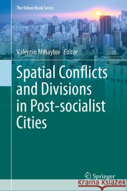 Spatial Conflicts and Divisions in Post-Socialist Cities Valentin Mihaylov 9783030617646 Springer - książka