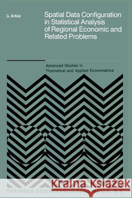 Spatial Data Configuration in Statistical Analysis of Regional Economic and Related Problems Giuseppe Arbia 9789401075787 Springer - książka