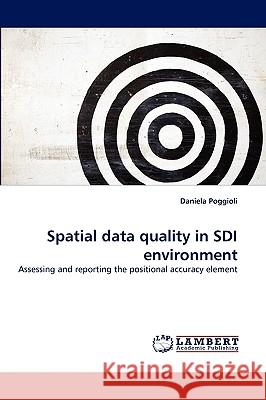 Spatial data quality in SDI environment Daniela Poggioli 9783838376677 LAP Lambert Academic Publishing - książka