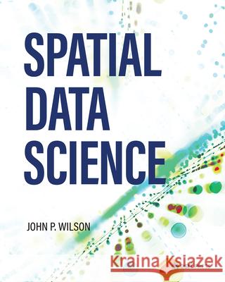 Spatial Data Science Dr. John P. Wilson 9781589486102 ESRI Press - książka