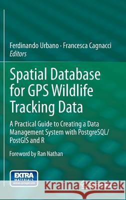 Spatial Database for GPS Wildlife Tracking Data: A Practical Guide to Creating a Data Management System with Postgresql/Postgis and R Urbano, Ferdinando 9783319037424 Springer - książka