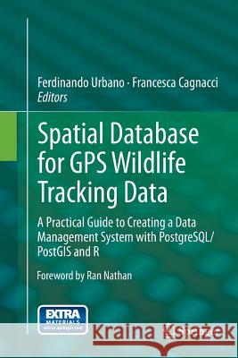 Spatial Database for GPS Wildlife Tracking Data: A Practical Guide to Creating a Data Management System with Postgresql/Postgis and R Urbano, Ferdinando 9783319378268 Springer - książka