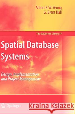 Spatial Database Systems: Design, Implementation and Project Management Yeung, Albert K. W. 9781402053917 Springer - książka