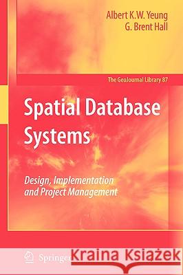 Spatial Database Systems: Design, Implementation and Project Management Yeung, Albert K. W. 9781402053931 Springer - książka