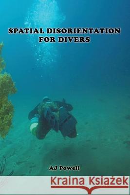 Spatial Disorientation for Divers Aj Powell 9780578348858 A.J. Powell - książka
