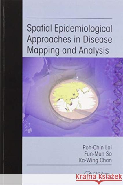 Spatial Epidemiological Approaches in Disease Mapping and Analysis Poh-Chin Lai Fun-Mun So Ka-Wing Chan 9780367577490 CRC Press - książka