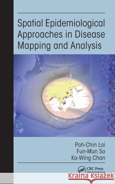 Spatial Epidemiological Approaches in Disease Mapping and Analysis Poh Chin Lai Fun Mun So Chan K 9781420045468 CRC - książka