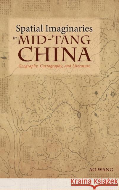 Spatial Imaginaries in Mid-Tang China: Geography, Cartography, and Literature Ao Wang 9781604979411 Cambria Press - książka