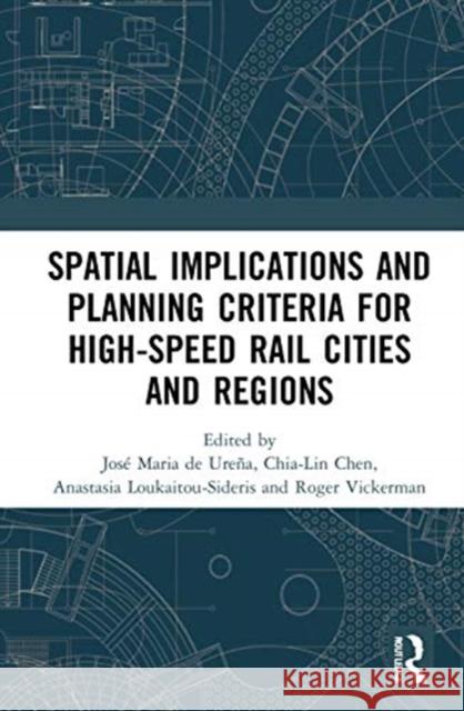 Spatial Implications and Planning Criteria for High-Speed Rail Cities and Regions de Ure Chia-Lin Chen Anastasia Loukaitou-Sideris 9780367673604 Routledge - książka