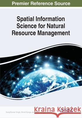 Spatial Information Science for Natural Resource Management Suraj Kumar Singh Shruti Kanga Varun Narayan Mishra 9781799851547 Engineering Science Reference - książka