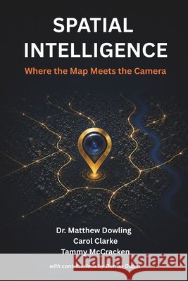 Spatial Intelligence: Where the Map Meets the Camera Clarke, Carol, McCracken, Tammy, Odom, Darren 9798182081535 Independently Published - książka