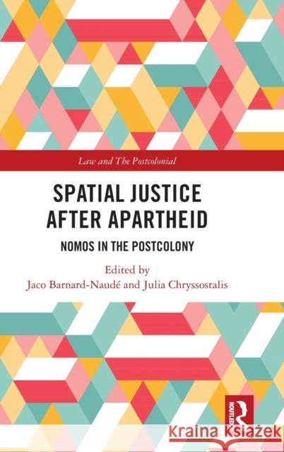 Spatial Justice After Apartheid: Nomos in the Postcolony Barnard-Naudé, Jaco 9781138559370 Routledge - książka