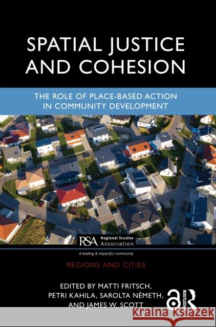 Spatial Justice and Cohesion: The Role of Place-Based Action in Community Development Matti Fritsch Petri Kahila Sarolta N?meth 9781032135243 Routledge - książka