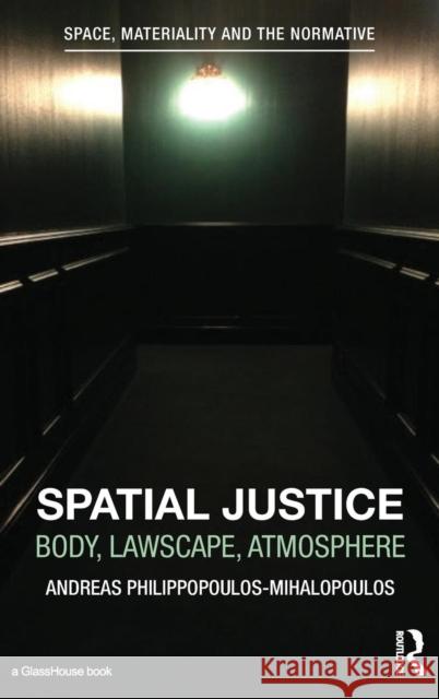 Spatial Justice: Body, Lawscape, Atmosphere Andreas Philippopoulos-Mihalopoulos 9781138017382 Routledge - książka