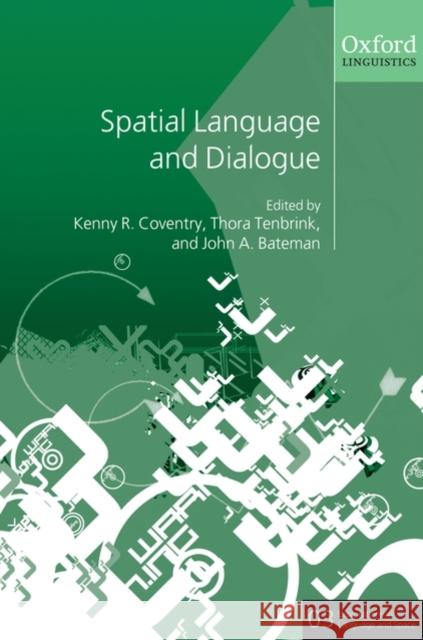 Spatial Language and Dialogue Kenny R. Coventry Thora Tenbrink John Bateman 9780199554201 Oxford University Press, USA - książka