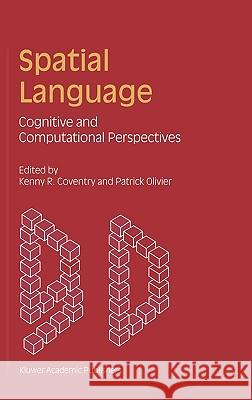 Spatial Language: Cognitive and Computational Perspectives Coventry, Kenny R. 9781402002083 Kluwer Academic Publishers - książka