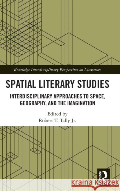 Spatial Literary Studies: Interdisciplinary Approaches to Space, Geography, and the Imagination Robert T. Tall 9780367520106 Routledge - książka