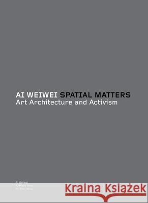 Spatial Matters: Art Architecture and Activism Weiwei Ai Weiwei Ai Anthony Pins 9780262525749 MIT Press (MA) - książka