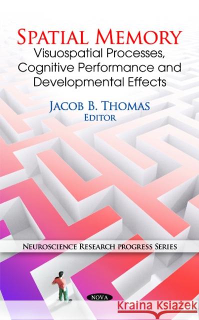 Spatial Memory: Visuospatial Processes, Cognitive Performance & Developmental Effects Jacob B Thomas 9781616681395 Nova Science Publishers Inc - książka