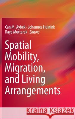 Spatial Mobility, Migration, and Living Arrangements Can M. Aybek Johannes Huinink Raya Muttarak 9783319100203 Springer - książka
