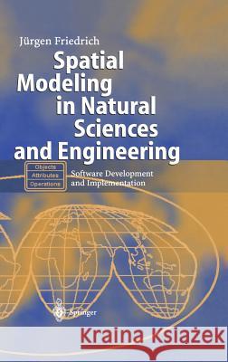 Spatial Modeling in Natural Sciences and Engineering: Software Development and Implementation Friedrich, Jürgen 9783540208778 Springer - książka